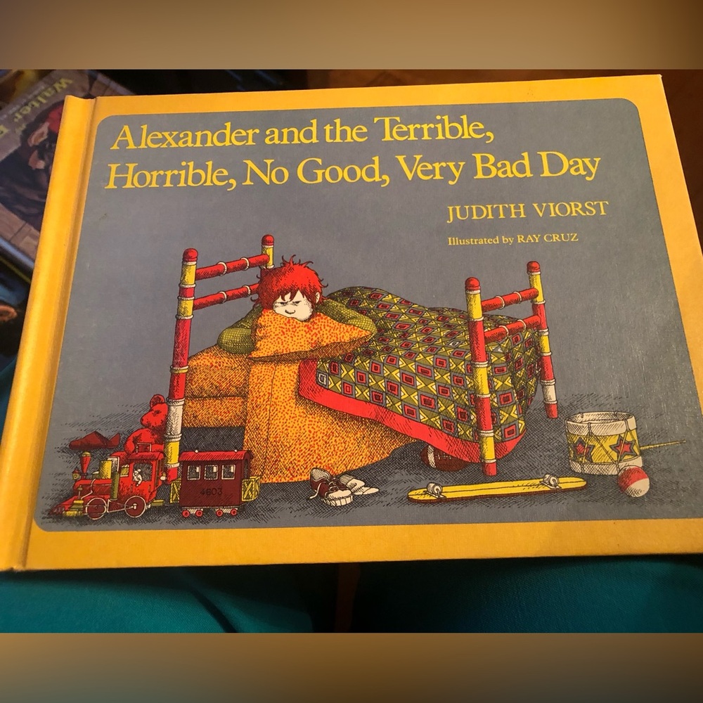 “Alexander and the Terrible, Horrible, No Good, Very Bad Day” by Judith Viorst.